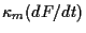 $\kappa_m (d F/dt)$
